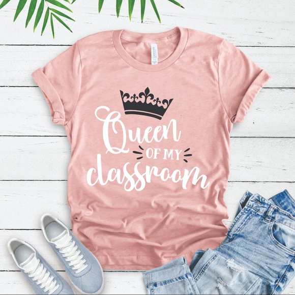 Tops - QUEEN OF MY CLASSROOM TEACHER EDUCATOR GRAPHIC TEE